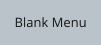 Blank Menu
